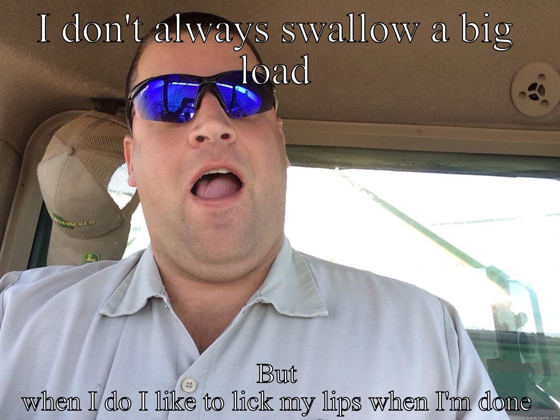 Bills load - I DON'T ALWAYS SWALLOW A BIG LOAD BUT WHEN I DO I LIKE TO LICK MY LIPS WHEN I'M DONE Misc