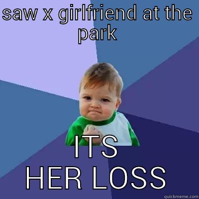 success kid - SAW X GIRLFRIEND AT THE PARK ITS HER LOSS Success Kid