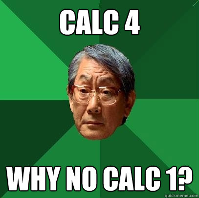 Calc 4 WHy no calc 1?  High Expectations Asian Father