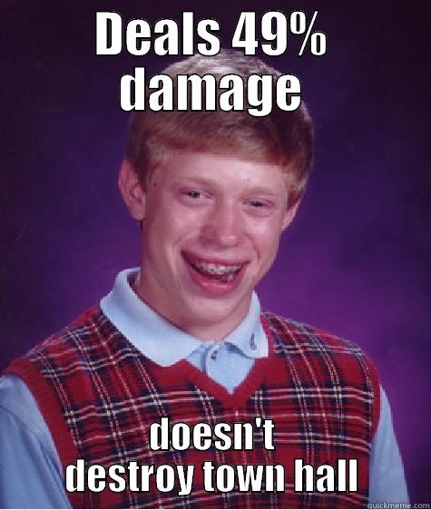 rdfdfsdf dfsdfssdf - DEALS 49% DAMAGE DOESN'T DESTROY TOWN HALL Bad Luck Brian