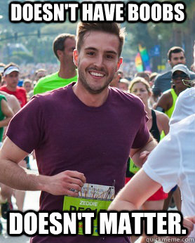 Doesn't have boobs Doesn't matter.   Ridiculously photogenic guy