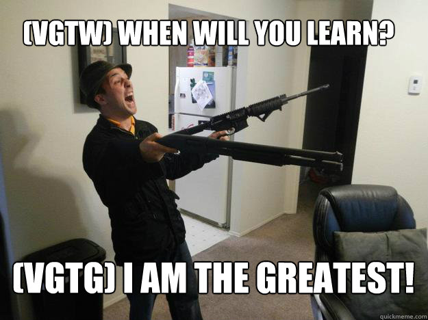 (VGTW) WHEN WILL YOU LEARN? (VGTG) I AM THE GREATEST! - (VGTW) WHEN WILL YOU LEARN? (VGTG) I AM THE GREATEST!  FPS Kid