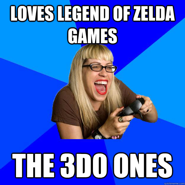 LOVES LEGEND OF ZELDA GAMES THE 3D0 ONES - LOVES LEGEND OF ZELDA GAMES THE 3D0 ONES  Annoying Gamer Girl