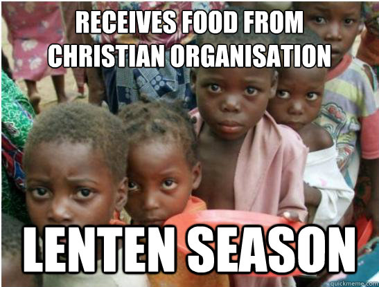 receives food from
christian organisation Lenten season - receives food from
christian organisation Lenten season  Bad Luck Third World