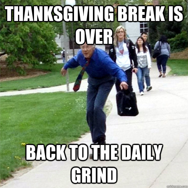 thanksgiving Break is over back to the daily grind - thanksgiving Break is over back to the daily grind  Skating Prof