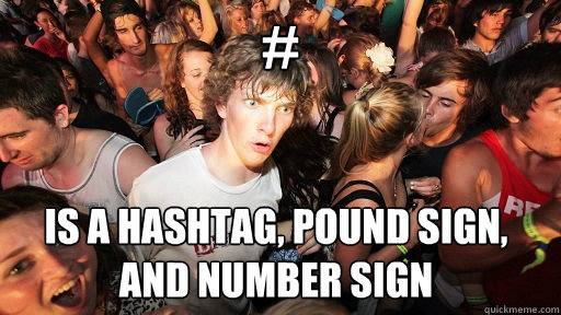 # is a hashtag, pound sign, and number sign   Sudden Clarity Clarence