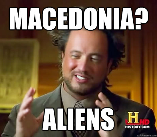 MACEDONIA? ALIENS Caption 3 goes here  Ancient Aliens