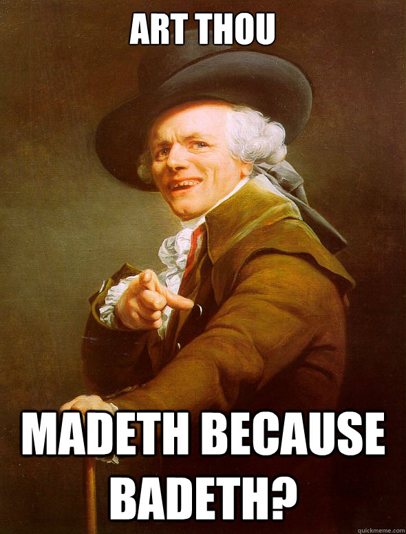 Art thou Madeth because badeth?  Joseph Ducreux