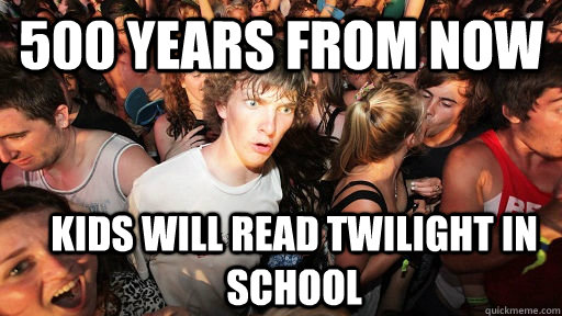 500 years from now kids will read twilight in school  Sudden Clarity Clarence