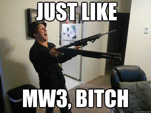 Just like MW3, Bitch - Just like MW3, Bitch  FPS Kid