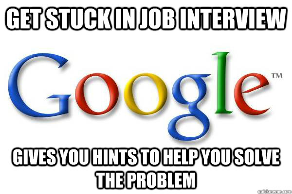 Get stuck in job interview Gives you hints to help you solve the problem - Get stuck in job interview Gives you hints to help you solve the problem  Good Guy Google