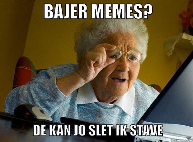 mormor ddd -              BAJER MEMES?                           DE KAN JO SLET IK STAVE            Grandma finds the Internet