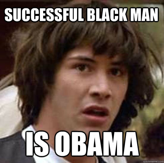 successful black man Is Obama  conspiracy keanu