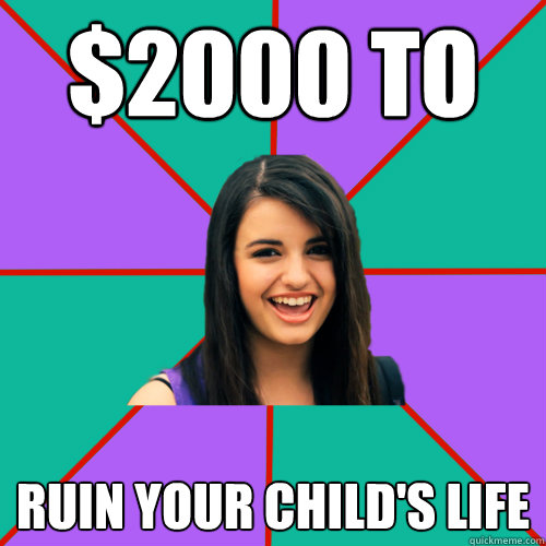 $2000 to ruin your child's life  Rebecca Black