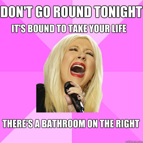 Don't go round tonight
 It's bound to take your life There's a bathroom on the right
  Wrong Lyrics Christina