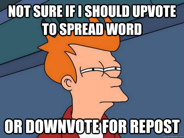 Not sure if I should upvote to spread word Or downvote for repost  Futurama Fry