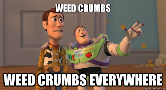 Weed Crumbs Weed Crumbs Everywhere  Toy Story Everywhere