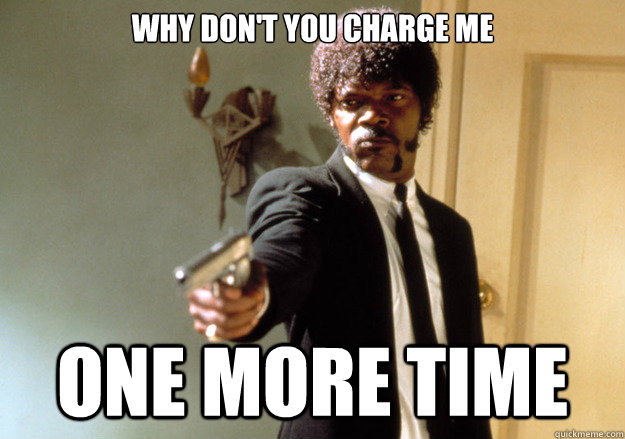 Why don't you charge me one more time - Why don't you charge me one more time  Samuel L Jackson