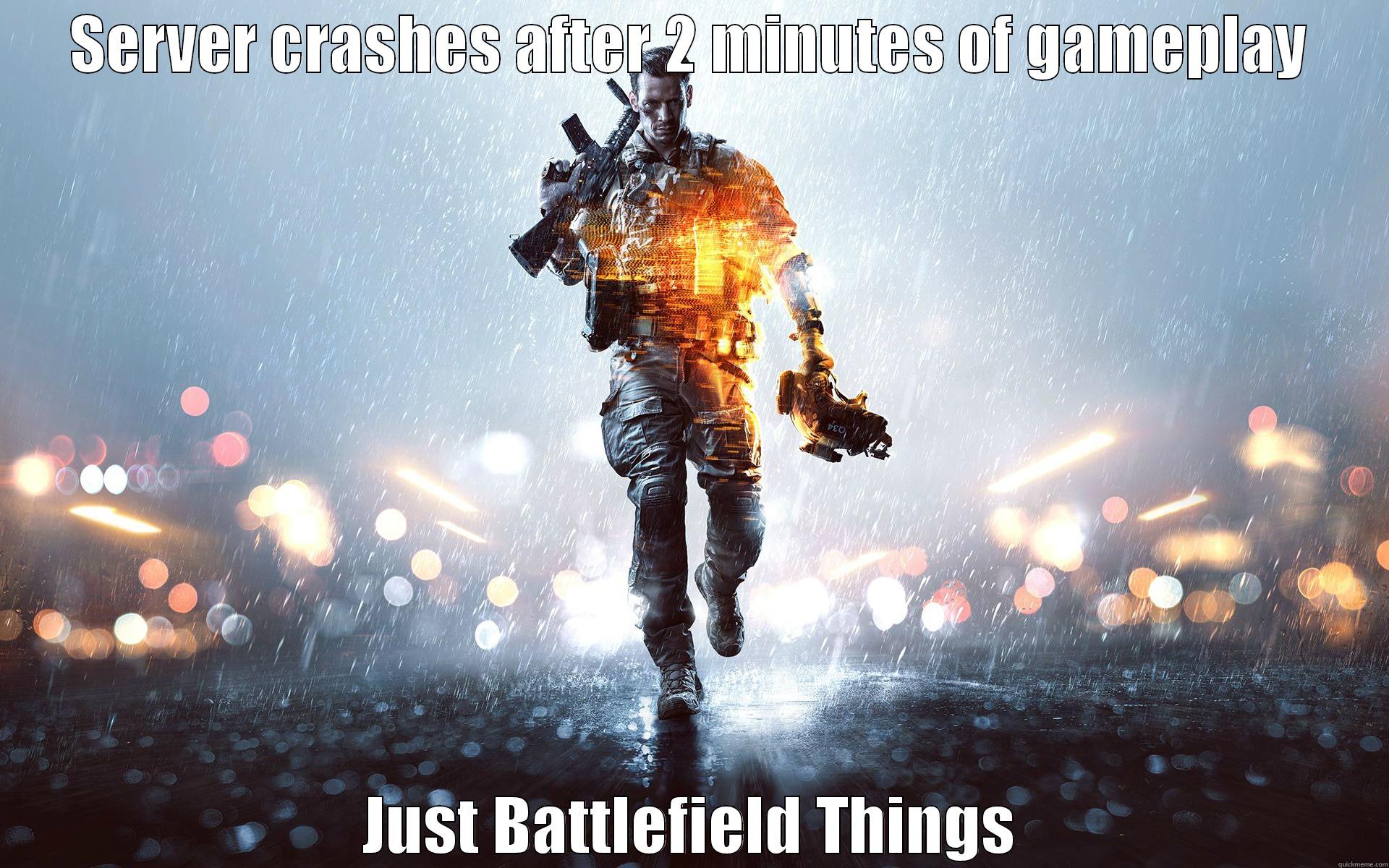 SERVER CRASHES AFTER 2 MINUTES OF GAMEPLAY JUST BATTLEFIELD THINGS Misc