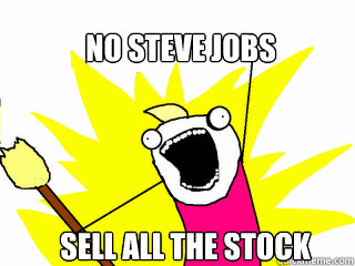 No steve jobs      sell all the stock  All The Things