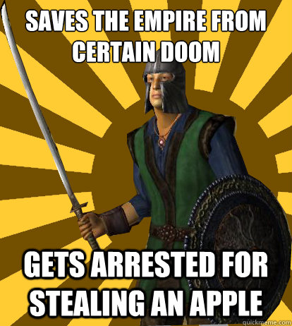 Saves the empire from certain doom gets arrested for stealing an apple - Saves the empire from certain doom gets arrested for stealing an apple  Oblivion