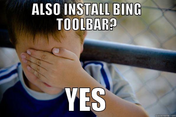 ALSO INSTALL BING TOOLBAR? YES Confession kid