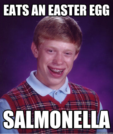 Eats an easter egg Salmonella - Eats an easter egg Salmonella  Bad Luck Brian