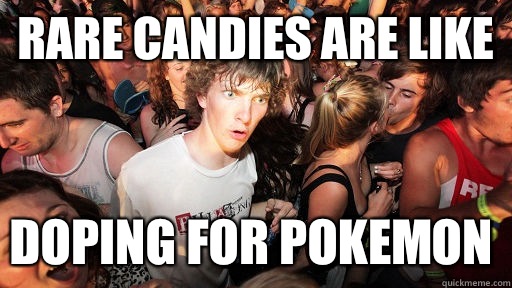 Rare candies are like Doping for pokemon - Rare candies are like Doping for pokemon  Sudden Clarity Clarence