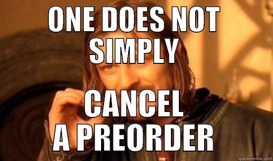 LMAO LOLLOLO - ONE DOES NOT SIMPLY CANCEL A PREORDER Boromir