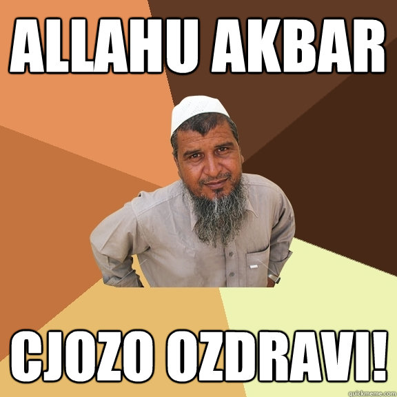 allahu akbar cjozo ozdravi! - allahu akbar cjozo ozdravi!  Ordinary Muslim Man