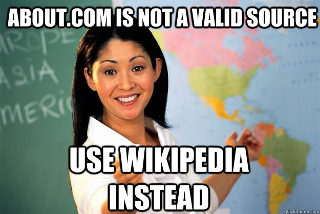 About.com is not a valid source Use Wikipedia instead   Unhelpful High School Teacher