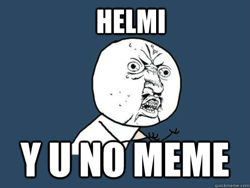 Helmi y u no meme  Y U No