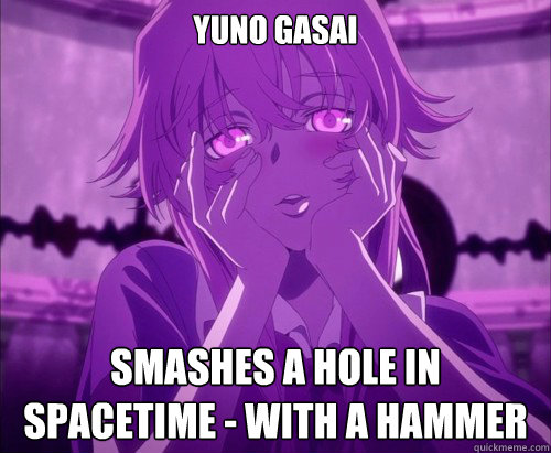 Yuno Gasai Smashes a hole in Spacetime - with a hammer  Yuno Gasai Face