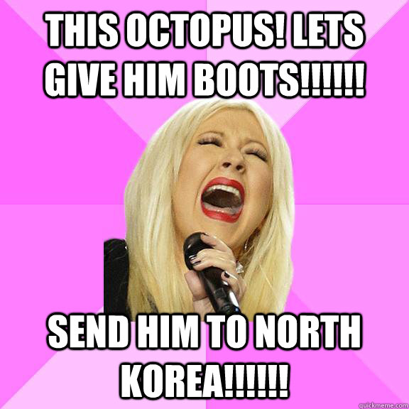 THIS OCTOPUS! LETS GIVE HIM BOOTS!!!!!! SEND HIM TO NORTH KOREA!!!!!!  Wrong Lyrics Christina