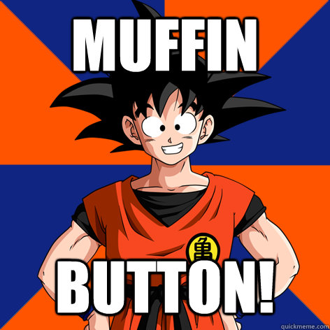 muffin button! - muffin button!  Good Guy Goku