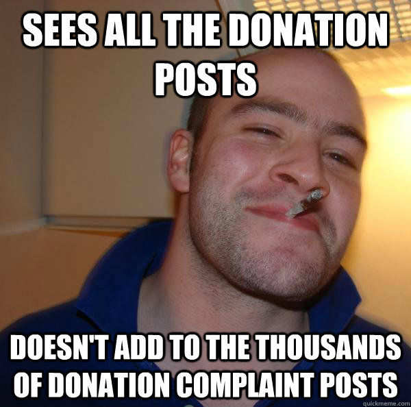 Sees all the donation posts Doesn't add to the thousands of donation complaint posts - Sees all the donation posts Doesn't add to the thousands of donation complaint posts  Misc