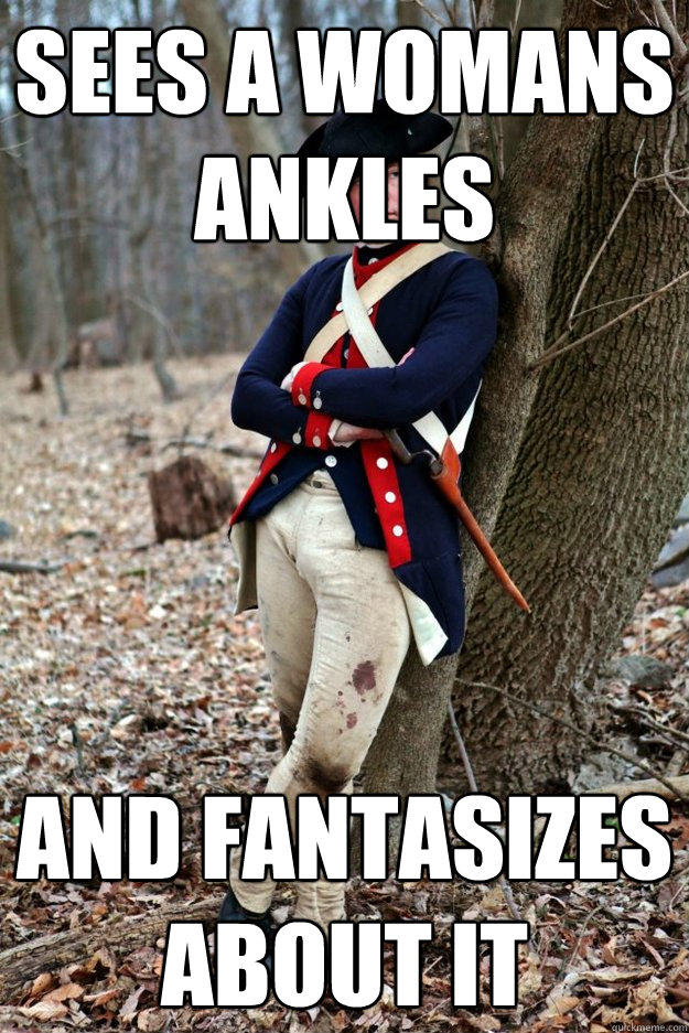 sees a womans ankles and fantasizes about it - sees a womans ankles and fantasizes about it  Extremist Reenactor