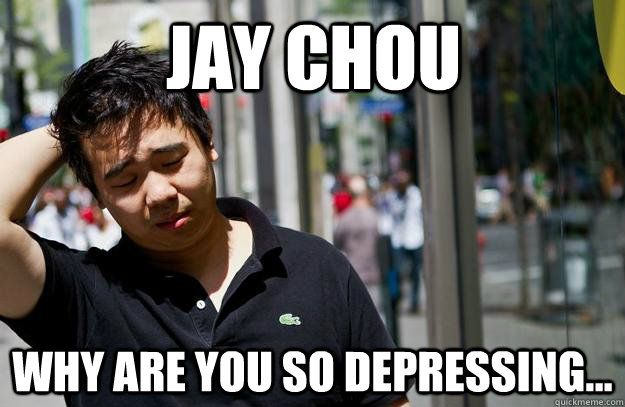 Jay Chou Why are you so depressing...  