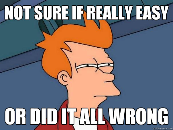 Not sure if really easy Or did it all wrong - Not sure if really easy Or did it all wrong  Futurama Fry