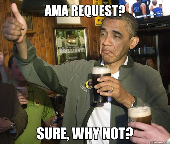 AMA Request? Sure, why not?  Upvoting Obama