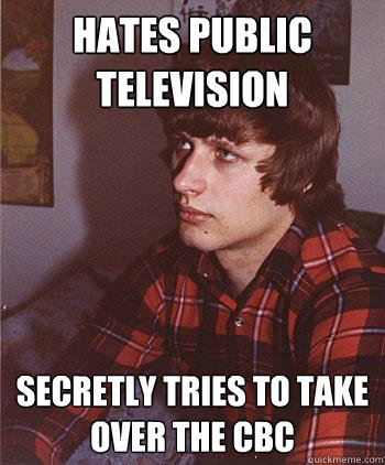 hates public television secretly tries to take over the cbc  Hipster Harper