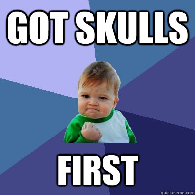 Got skulls first  Success Kid