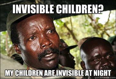 Invisible children? My children are invisible at night - Invisible children? My children are invisible at night  Famous Joseph Kony