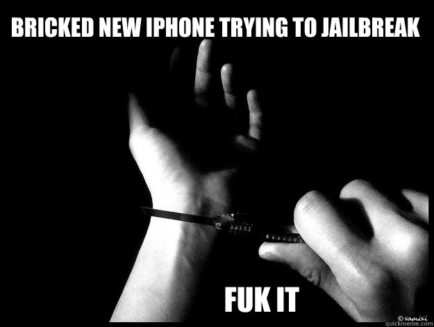 Bricked new iPhone trying to jailbreak fuk it  First World Rage Quit