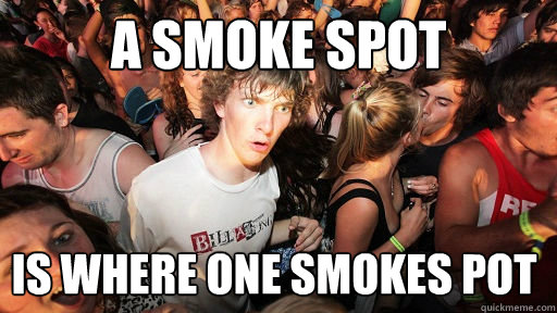 A SMOKE SPOT IS WHERE ONE SMOKES POT  Sudden Clarity Clarence