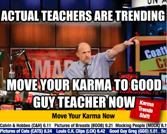 actual teachers are trending move your karma to good guy teacher now  Mad Karma with Jim Cramer