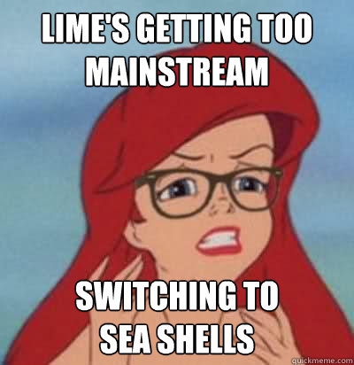 Lime's getting too mainstream switching to  
sea shells  Hipster Ariel