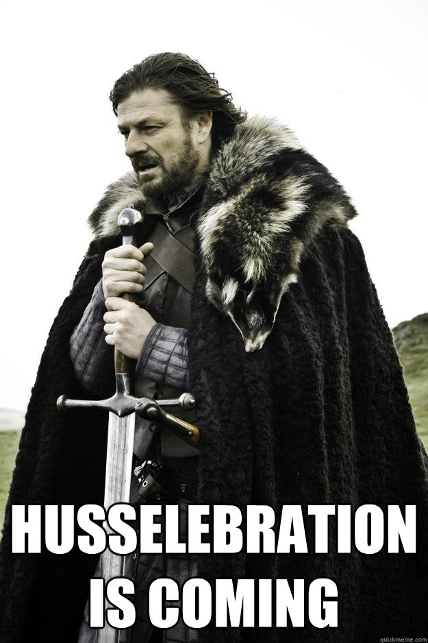  HUSSELEBRATION 
IS COMING  Winter is coming