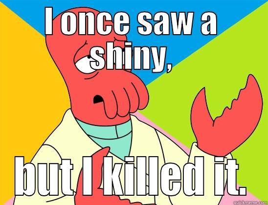 I ONCE SAW A SHINY, BUT I KILLED IT. Futurama Zoidberg 