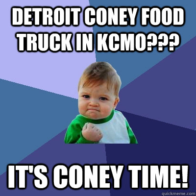 Detroit Coney Food Truck in KCMO??? It's Coney Time!  Success Kid